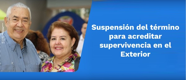 Se prorroga la medida de suspensión del término para acreditar supervivencia en el exterior hasta el 30 de abril